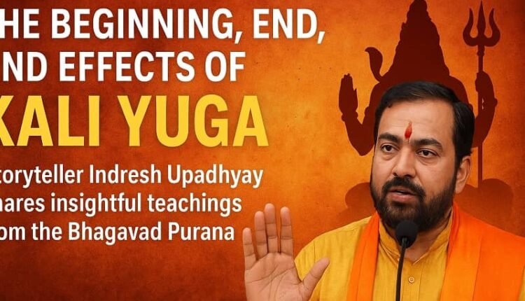 "The beginning, end, and effects of Kali Yuga: Storyteller Indresh Upadhyay shares insightful teachings from the Bhagavad Purana."