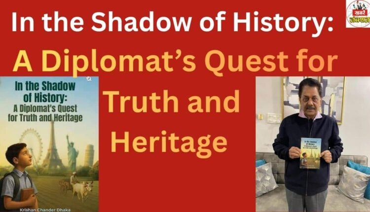 In the Shadow of History: A Diplomat’s Quest for Truth and Heritage