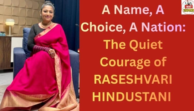 a-name-a-choice-a-nation-the-quiet-courage-of-rajeshawri-hindustani