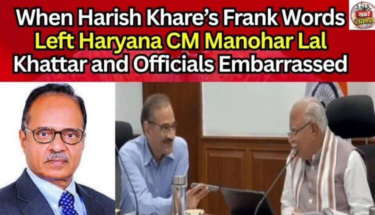 When Harish Khare’s Frank Words Left Haryana CM Manohar Lal Khattar and Officials Embarrassed