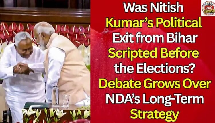 Was Nitish Kumar’s Political Exit from Bihar Scripted Before the Elections? Debate Grows Over NDA’s Long-Term Strategy