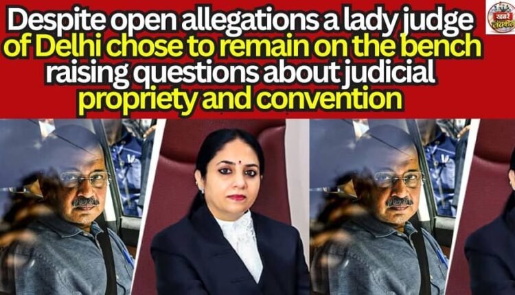 Despite open allegations a lady judge of Delhi chose to remain on the bench raising questions about judicial propriety and convention,