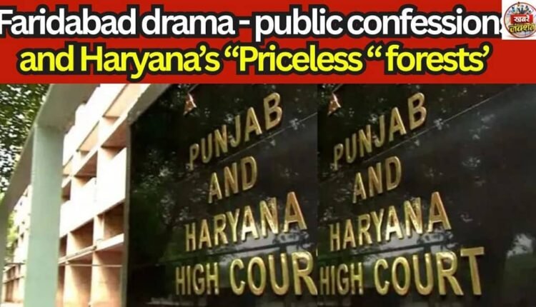 Faridabad drama - public confessions and Haryana’s “Priceless “ forests’