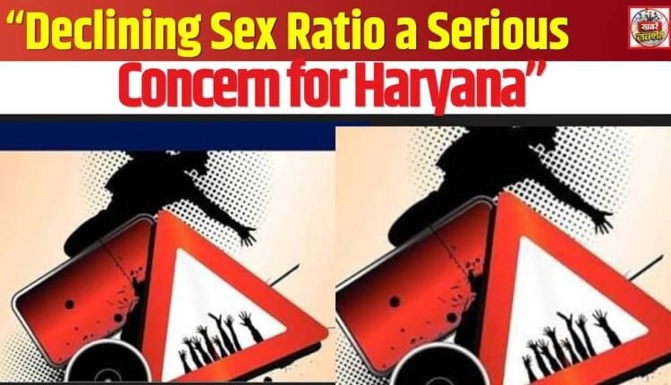 “Declining Sex Ratio a Serious Concern for Haryana”