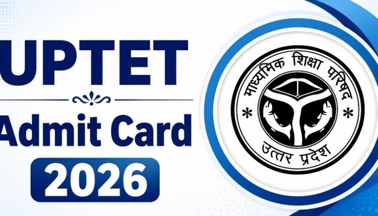 UP TET Admit Card 2026 Released: Download Hall Ticket, Check Exam Dates and Shift Details